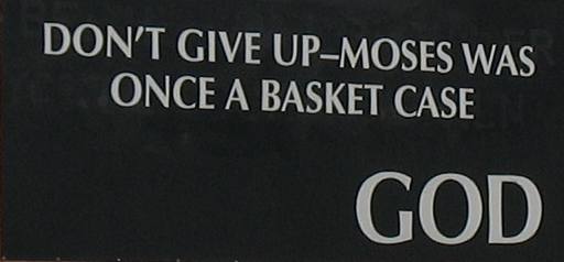 Don't Give up: Moses was once a Basket Case