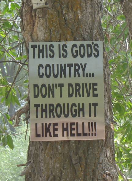 This is God's Country ..... Don't Drive through it like Hell!!