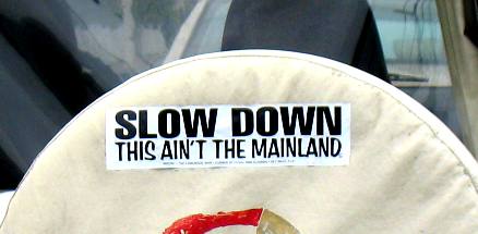 SLOW DOWN -- This Ain't the Mainland